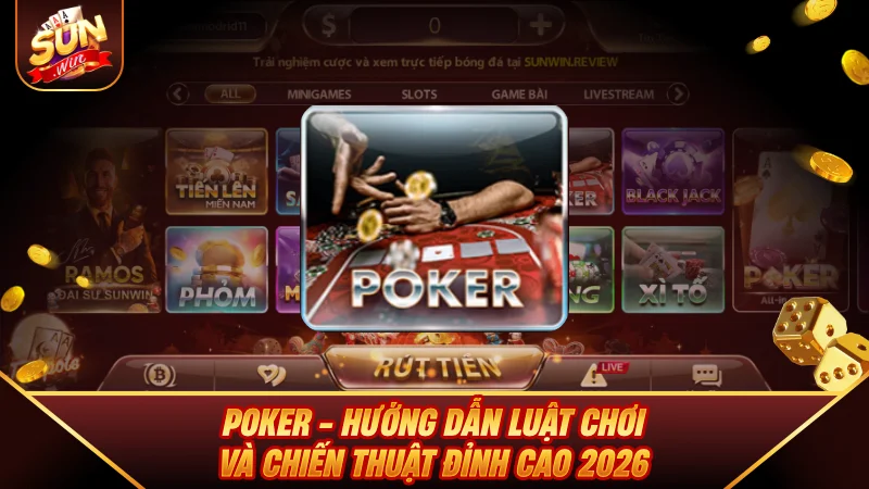 Poker - Hướng Dẫn Luật Chơi Và Chiến Thuật Đỉnh Cao 2026