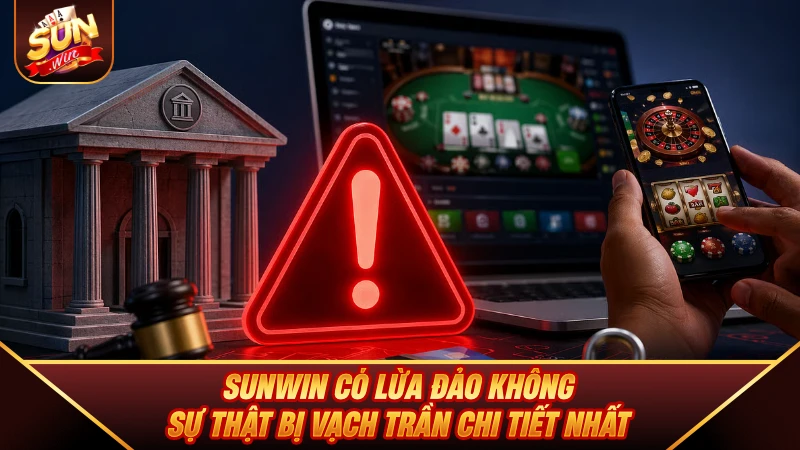 SUNWIN Có Lừa Đảo Không - Sự Thật Bị Vạch Trần Chi Tiết Nhất