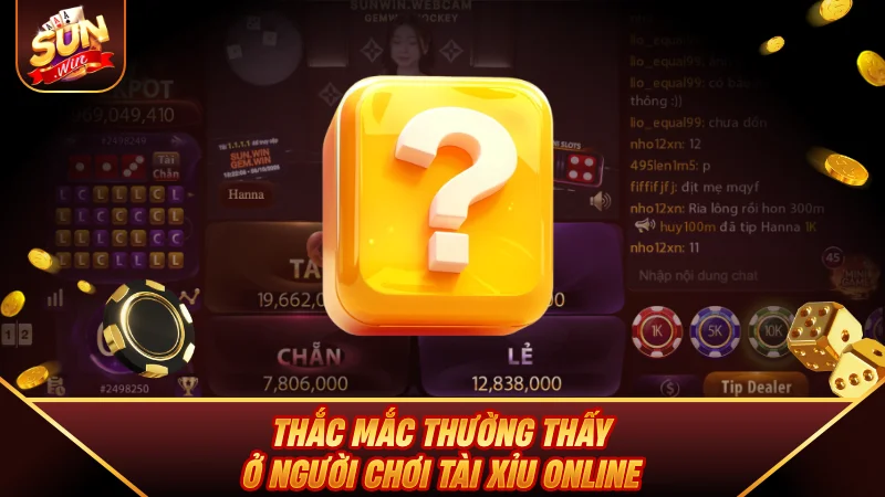 Thắc mắc thường thấy ở người chơi Tài Xỉu Online