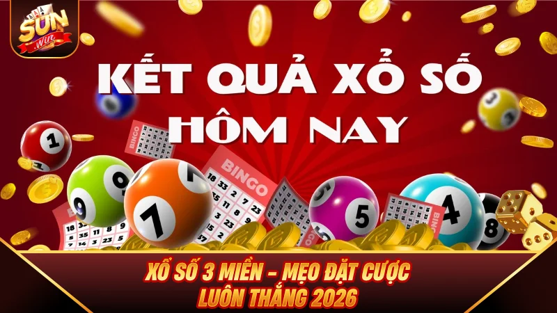 Xổ Số 3 Miền - Mẹo Đặt Cược Luôn Thắng 2026